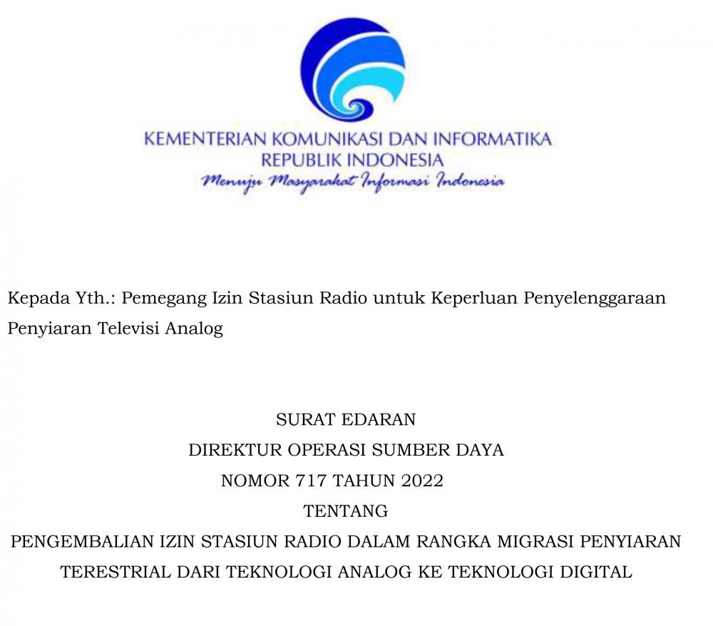 Ilustrasi: Surat Edaran Direktur Operasi Sumber Daya, Nomor 717 Tahun 2022 Tentang Pengembalian Izin Stasiun Radio Dalam Rangka Migrasi Penyiaran Terestrial Dari Teknologi Analog Ke Teknologi Digital